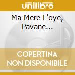 Ma Mere L'oye, Pavane... cd
