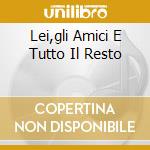 Lei,gli Amici E Tutto Il Resto cd