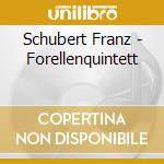 Schubert Franz - Forellenquintett cd musicale di Schubert Franz