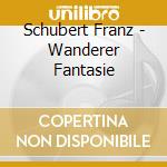 Schubert Franz - Wanderer Fantasie cd