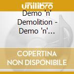Demo 'n' Demolition - Demo 'n' Demolition cd musicale di DEMO'N'DEMOLITION