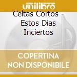 Celtas Cortos - Estos Dias Inciertos cd