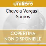 Chavela Vargas - Somos cd musicale di Chavela Vargas