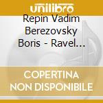 Repin Vadim Berezovsky Boris - Ravel Medtner: Violin Sonatas cd musicale di RAVEL-MEDTNER/REPIN