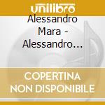 Alessandro Mara - Alessandro Mara cd musicale di MARA ALESSANDRO