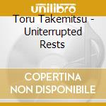 Toru Takemitsu - Uniterrupted Rests cd