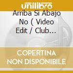 Arriba Si Abajo No ( Video Edit / Club Mix / Brain Analog / Dub Mix ) cd