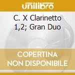 C. X Clarinetto 1,2; Gran Duo cd musicale di VON WEBER/MASUR-KAM