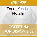 Toure Kunda - Mouslai cd musicale di TOURE'KUNDA
