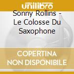 Sonny Rollins - Le Colosse Du Saxophone cd
