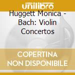 Huggett Monica - Bach: Violin Concertos cd