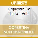 Orquestra Da Terra - Vol1 cd musicale di Orquestra Da Terra
