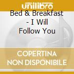 Bed & Breakfast - I Will Follow You cd