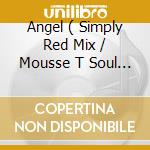 Angel ( Simply Red Mix / Mousse T Soul Mix / Soundtrack Version / Wondrous Angel Dub / Rubbadubb Mix cd musicale
