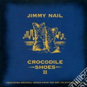 Jimmy Nail - Crocodile Shoes Ii cd musicale di NAIL JIMMY