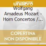 Wolfgang Amadeus Mozart - Horn Concertos / Quintet cd