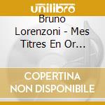 Bruno Lorenzoni - Mes Titres En Or / Vol.1 cd musicale di Bruno Lorenzoni