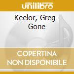Keelor, Greg - Gone cd musicale di KEELOR GREG