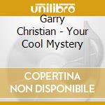 Garry Christian - Your Cool Mystery cd