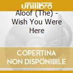 Aloof (The) - Wish You Were Here cd
