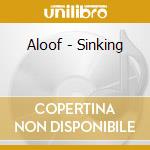 Aloof - Sinking cd musicale di Aloof