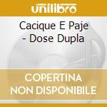 Cacique E Paje - Dose Dupla cd musicale di Cacique E Paje
