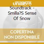 Soundtrack - Smilla?S Sense Of Snow cd