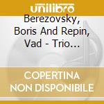 Berezovsky, Boris And Repin, Vad - Trio Pour Piano En A Minor N?2 / Op cd