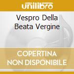 Vespro Della Beata Vergine cd musicale di MONTEVERDI:MUSICA S
