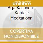 Arja Kastinen - Kantele Meditationn cd musicale di KASTINEN