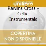 Rawlins Cross - Celtic Instrumentals cd