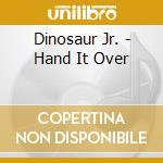 Dinosaur Jr. - Hand It Over cd