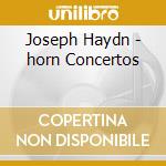 Joseph Haydn - horn Concertos cd musicale di Joseph Haydn