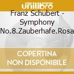 Franz Schubert - Symphony No.8.Zauberhafe.Rosa cd