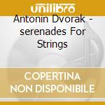 Antonin Dvorak - serenades For Strings cd