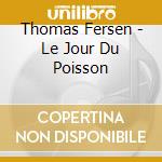 Thomas Fersen - Le Jour Du Poisson cd musicale di Thomas Fersen