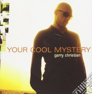 Garry Christian - Your Cool Mystery cd musicale di Garry Christian