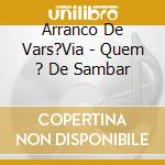 Arranco De Vars?Via - Quem ? De Sambar cd