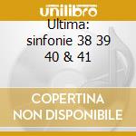 Ultima: sinfonie 38 39 40 & 41 cd