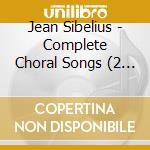 Jean Sibelius - Complete Choral Songs (2 Cd) cd