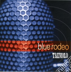 Blue Rodeo - Tremolo cd musicale