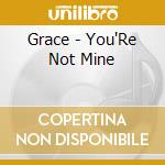 Grace - You'Re Not Mine cd