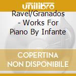 Ravel/Granados - Works For Piano By Infante