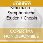 Schumann - Symphonische Etuden / Chopin cd