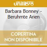 Barbara Bonney - Beruhmte Arien cd musicale di Barbara Bonney