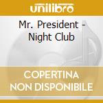 Mr. President - Night Club cd musicale di MR. PRESIDENT
