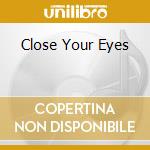 Close Your Eyes cd