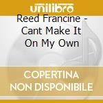 Reed Francine - Cant Make It On My Own cd