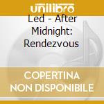 Led - After Midnight: Rendezvous cd