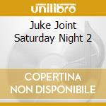 Juke Joint Saturday Night 2 cd